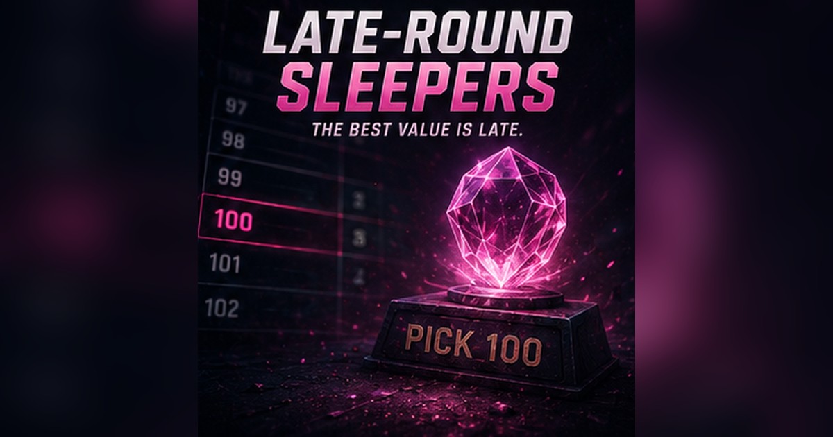 The Late-Round Sleeper Formula: How to Find League-Winners After Pick 100